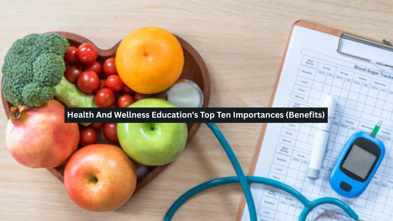 Health And Wellness Education’s Top Ten Importances (Benefits)